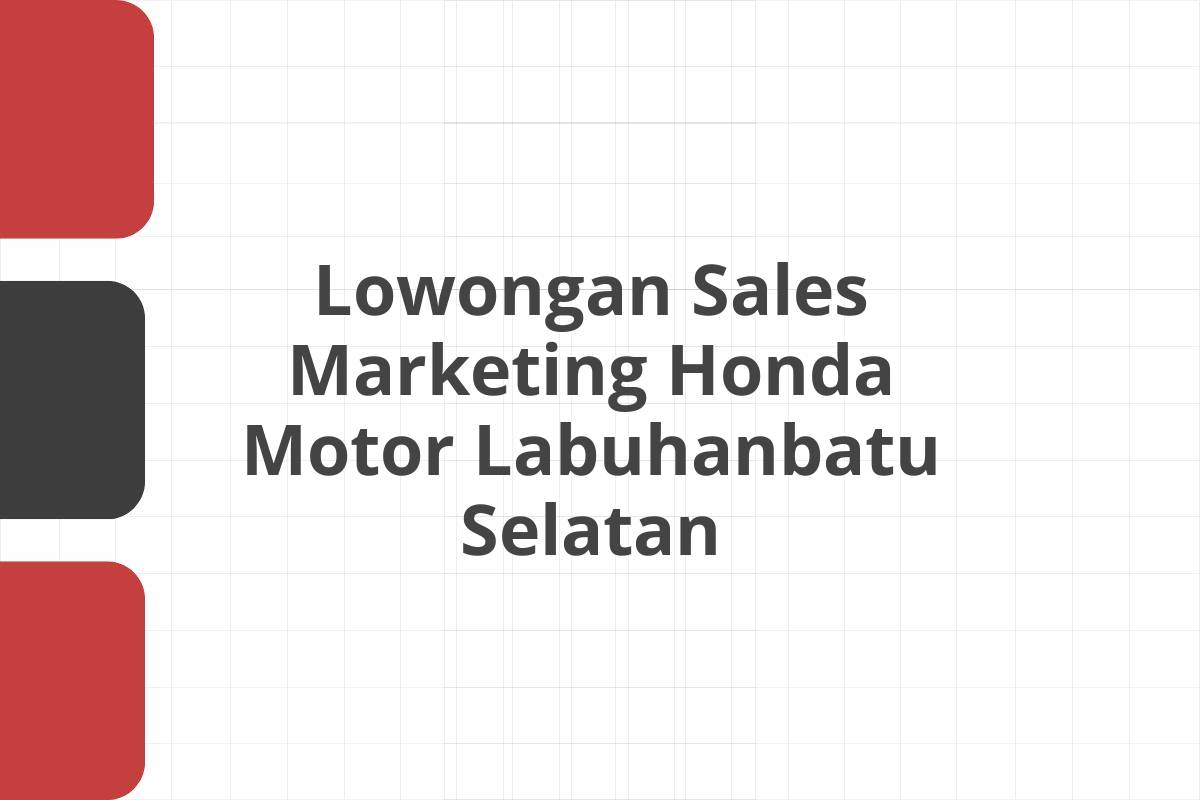 Lowongan Sales Marketing Honda Motor Labuhanbatu Selatan