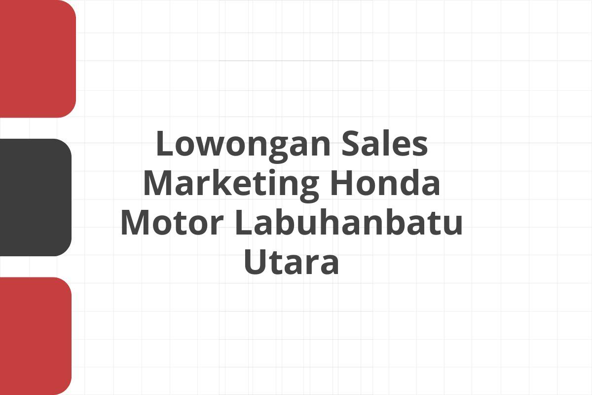 Lowongan Sales Marketing Honda Motor Labuhanbatu Utara
