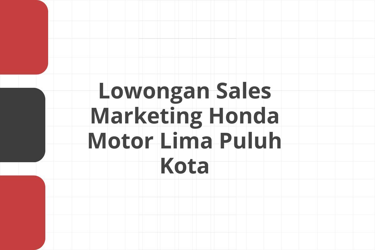 Lowongan Sales Marketing Honda Motor Lima Puluh Kota