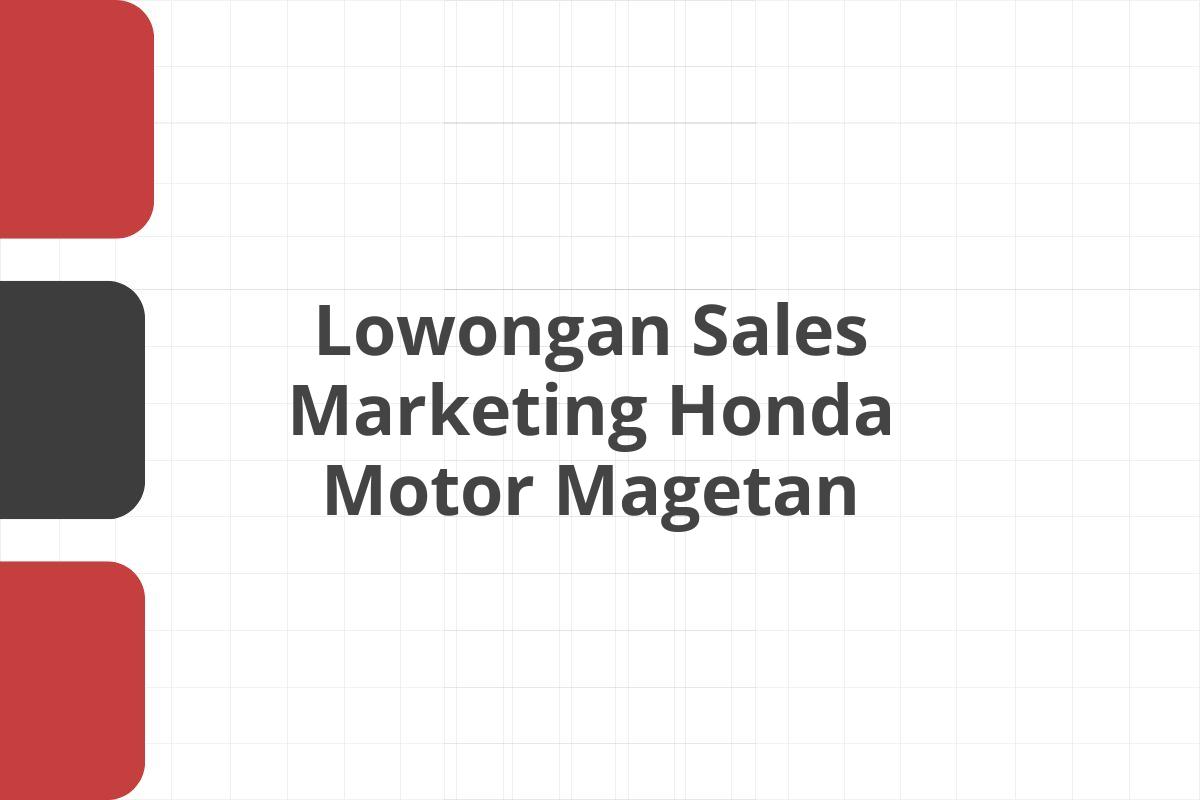 Lowongan Sales Marketing Honda Motor Magetan