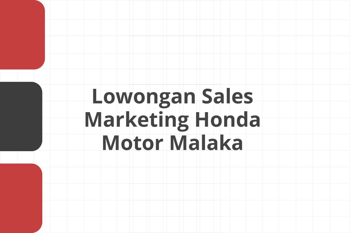 Lowongan Sales Marketing Honda Motor Malaka