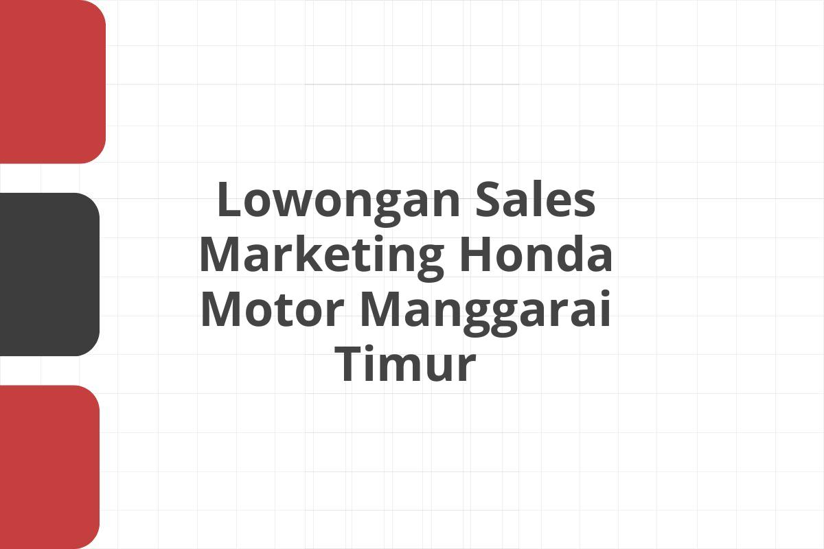 Lowongan Sales Marketing Honda Motor Manggarai Timur