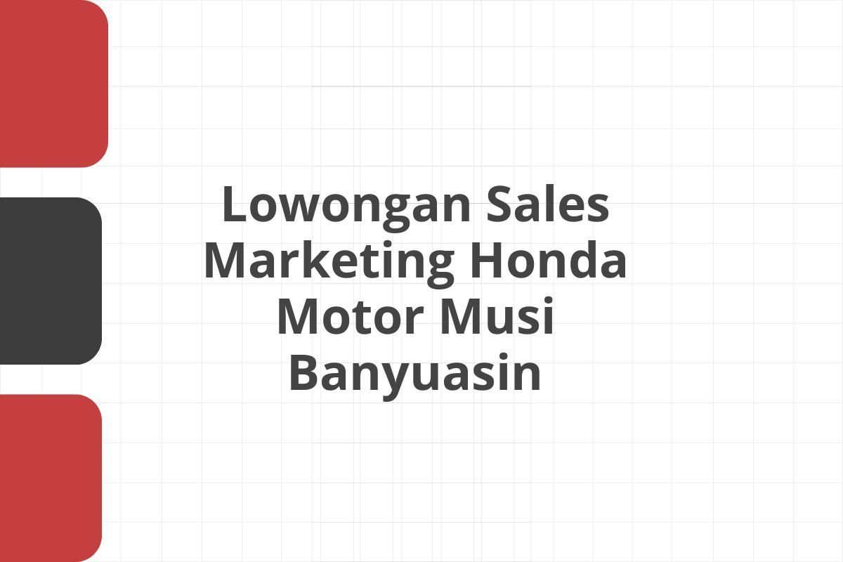 Lowongan Sales Marketing Honda Motor Musi Banyuasin