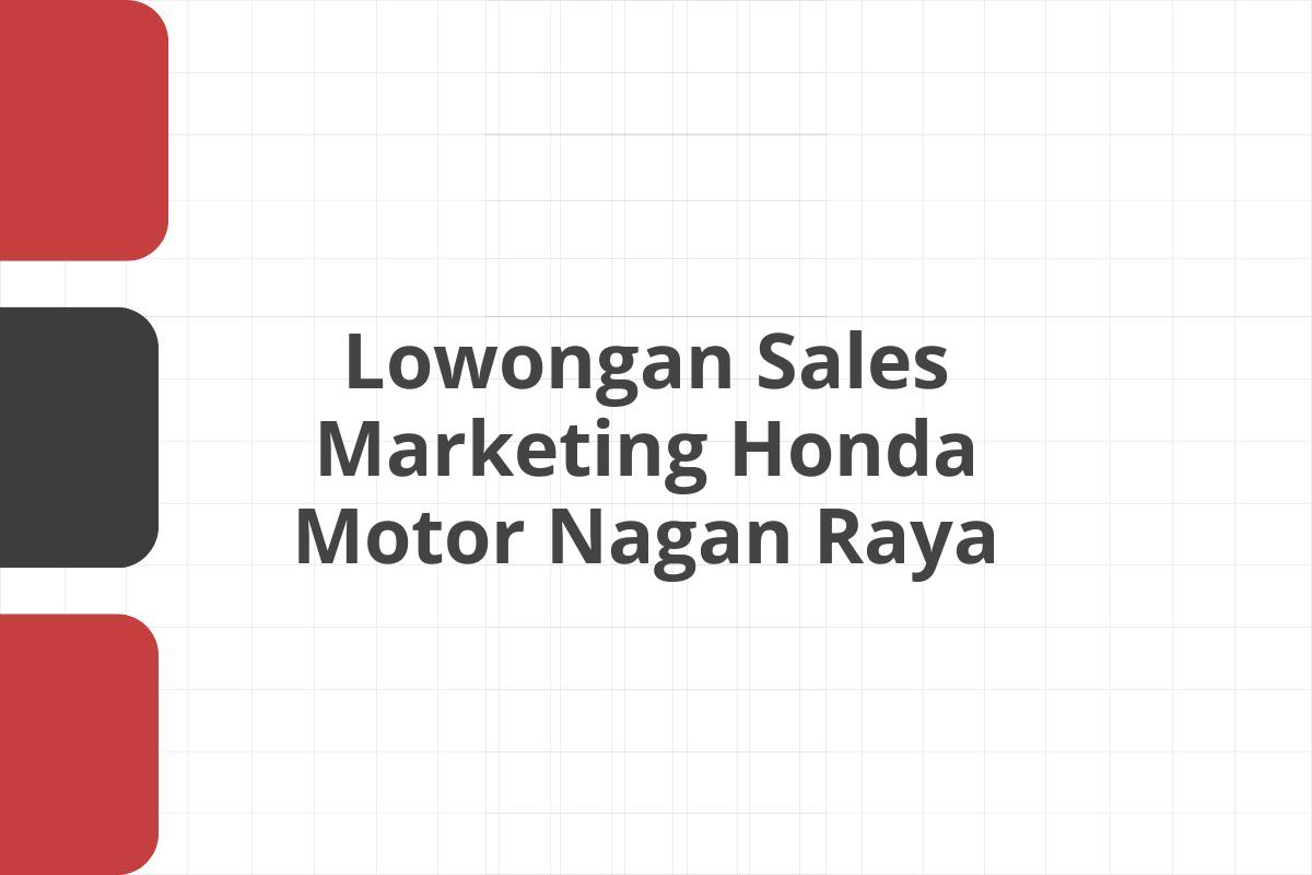 Lowongan Sales Marketing Honda Motor Nagan Raya