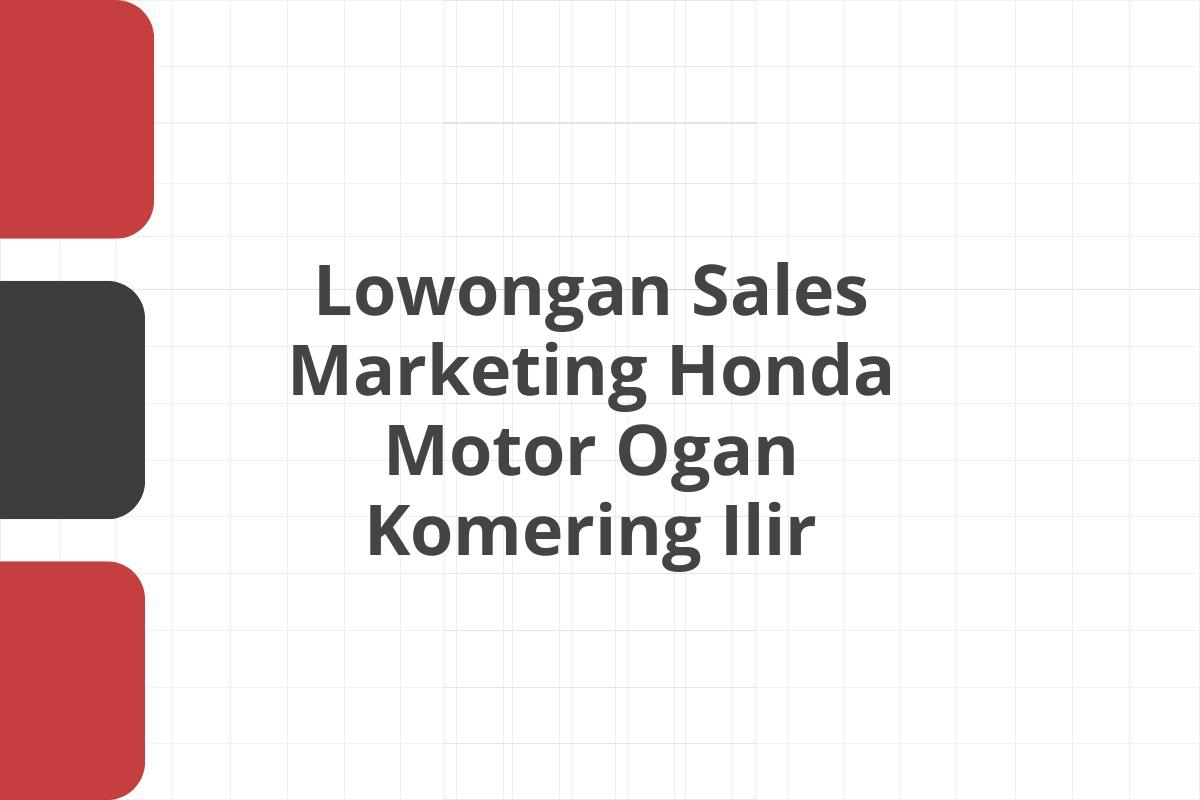 Lowongan Sales Marketing Honda Motor Ogan Komering Ilir
