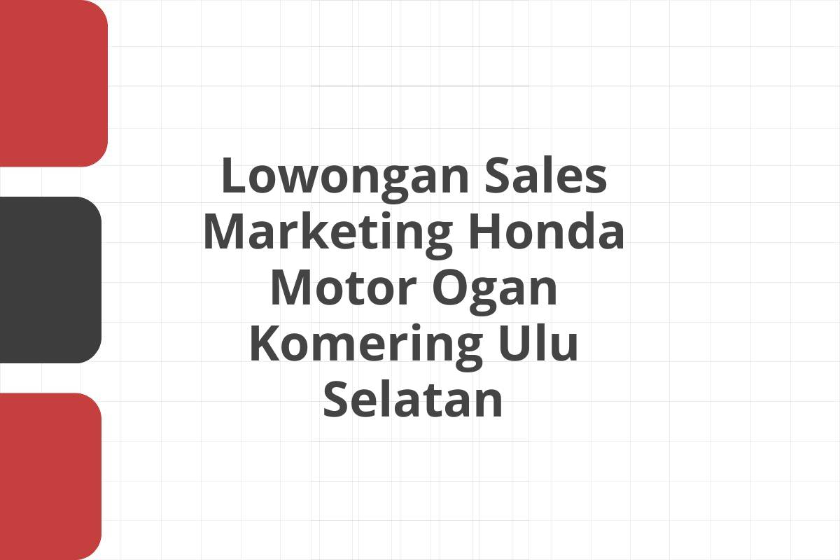 Lowongan Sales Marketing Honda Motor Ogan Komering Ulu Selatan