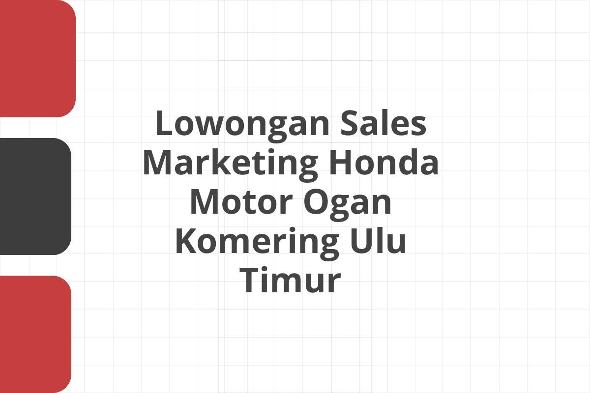 Lowongan Sales Marketing Honda Motor Ogan Komering Ulu Timur