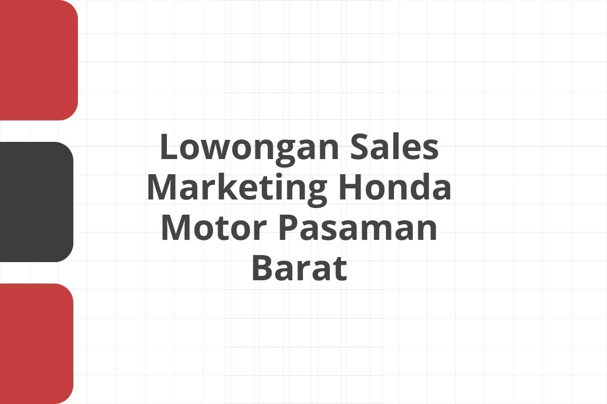 Lowongan Sales Marketing Honda Motor Pasaman Barat
