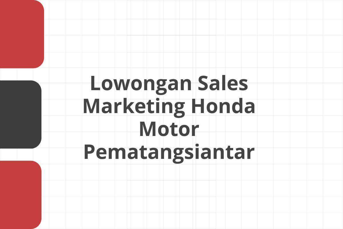 Lowongan Sales Marketing Honda Motor Pematangsiantar