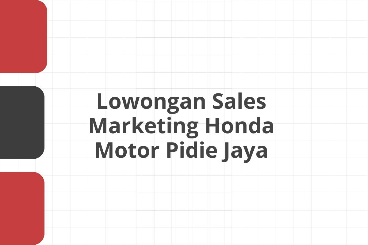Lowongan Sales Marketing Honda Motor Pidie Jaya