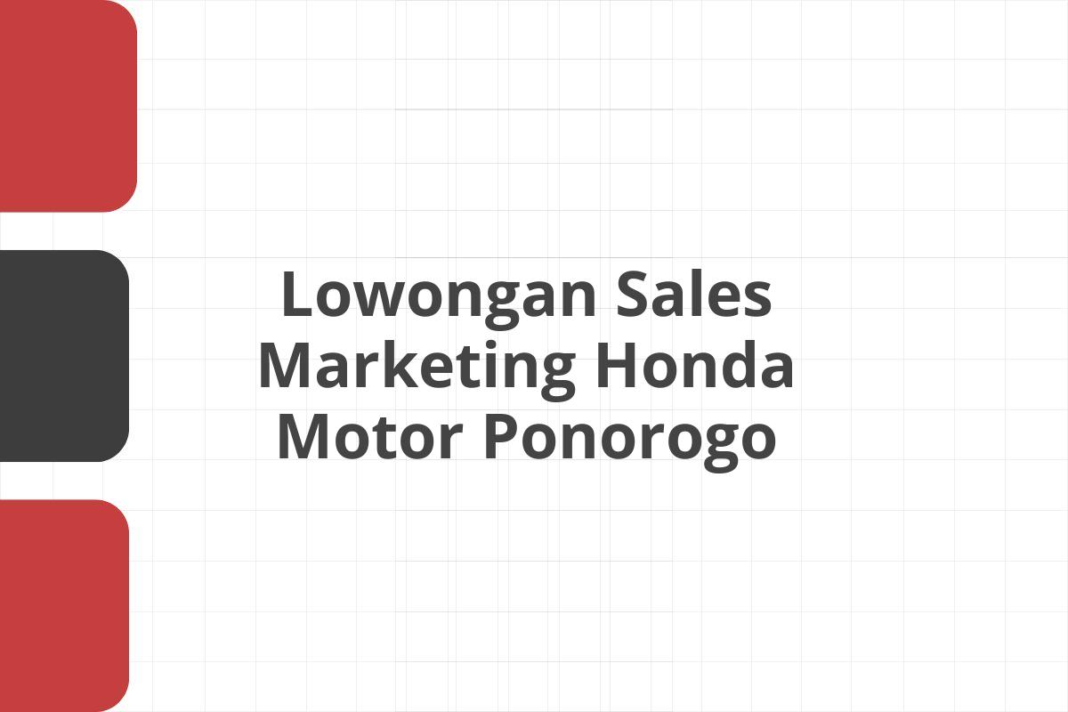Lowongan Sales Marketing Honda Motor Ponorogo