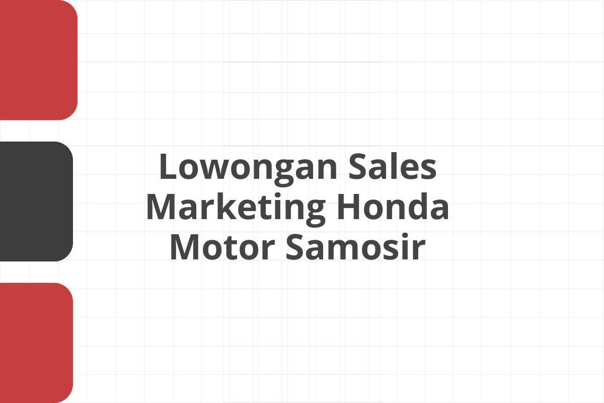 Lowongan Sales Marketing Honda Motor Samosir