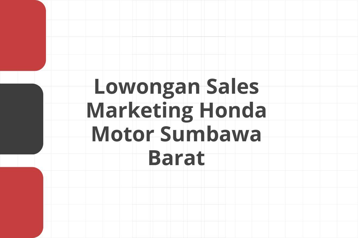 Lowongan Sales Marketing Honda Motor Sumbawa Barat