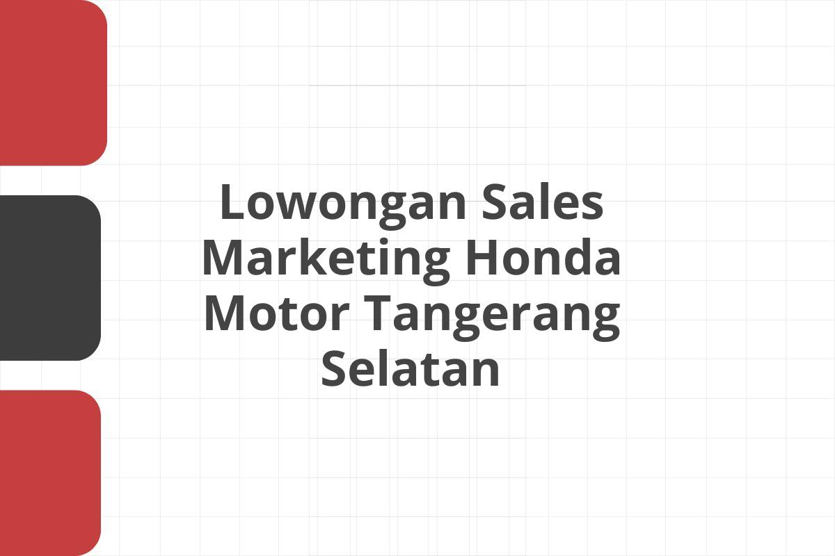 Lowongan Sales Marketing Honda Motor Tangerang Selatan