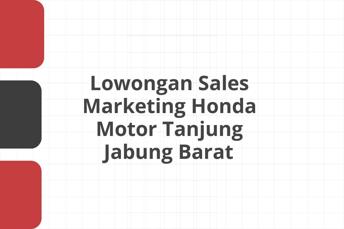 Lowongan Sales Marketing Honda Motor Tanjung Jabung Barat