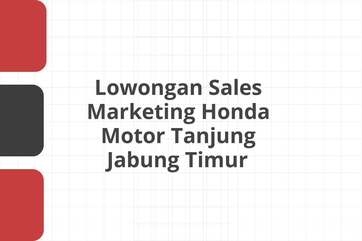 Lowongan Sales Marketing Honda Motor Tanjung Jabung Timur