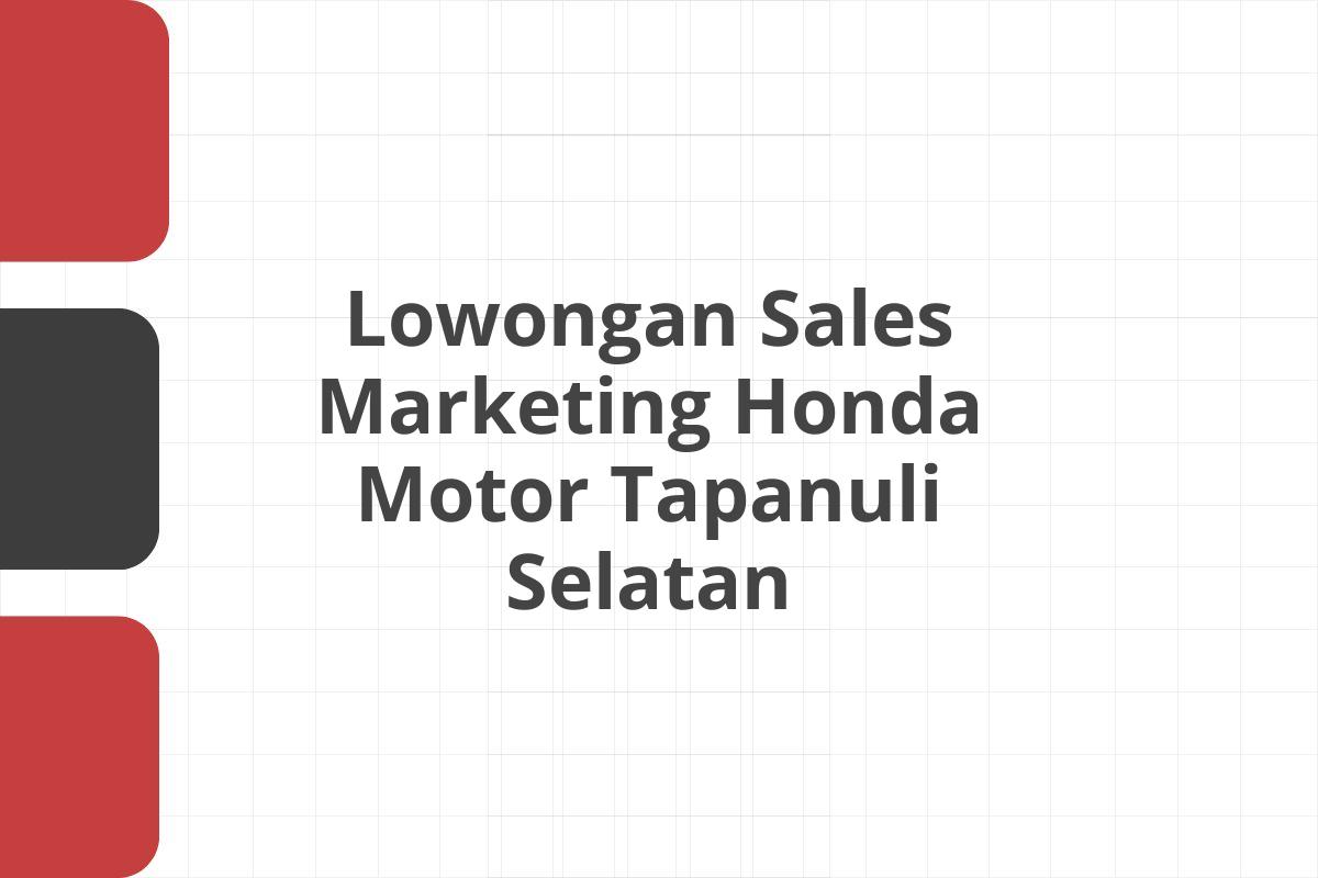 Lowongan Sales Marketing Honda Motor Tapanuli Selatan