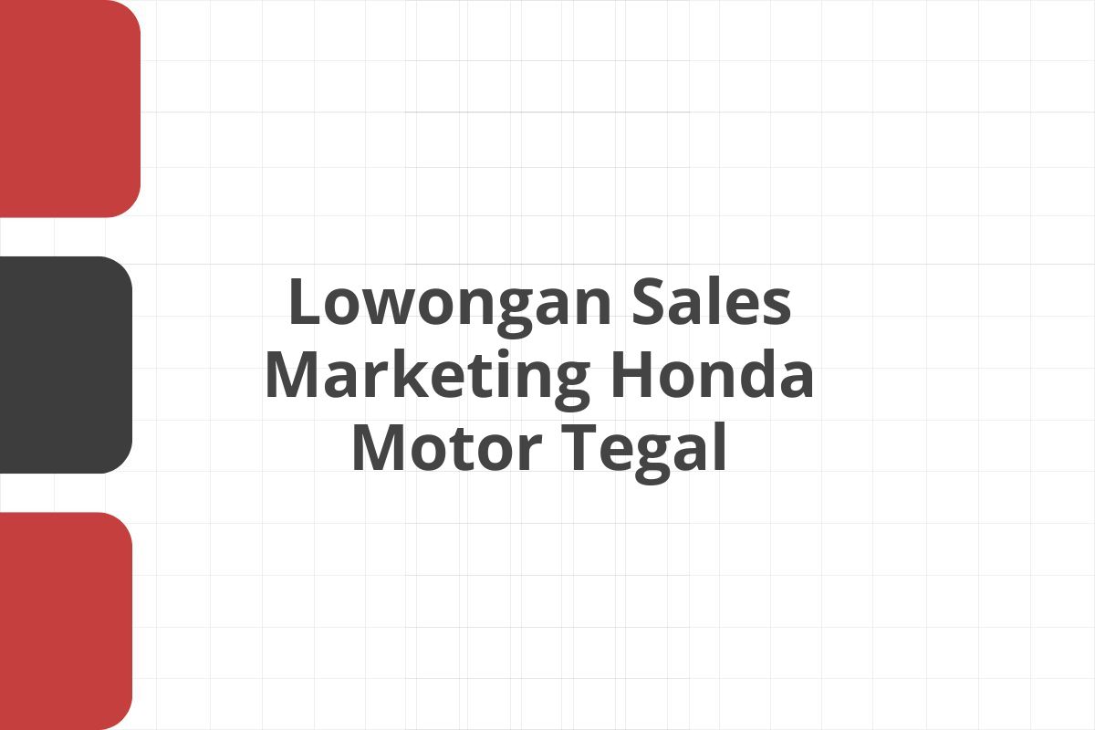 Lowongan Sales Marketing Honda Motor Tegal