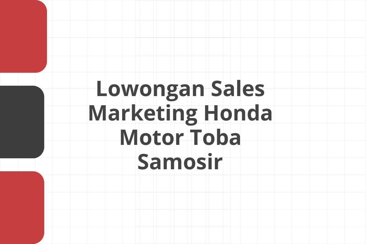 Lowongan Sales Marketing Honda Motor Toba Samosir