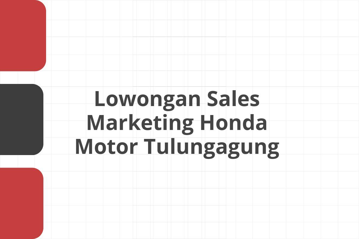 Lowongan Sales Marketing Honda Motor Tulungagung