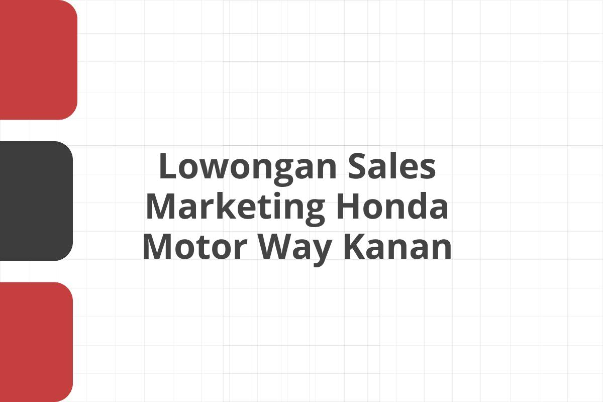 Lowongan Sales Marketing Honda Motor Way Kanan