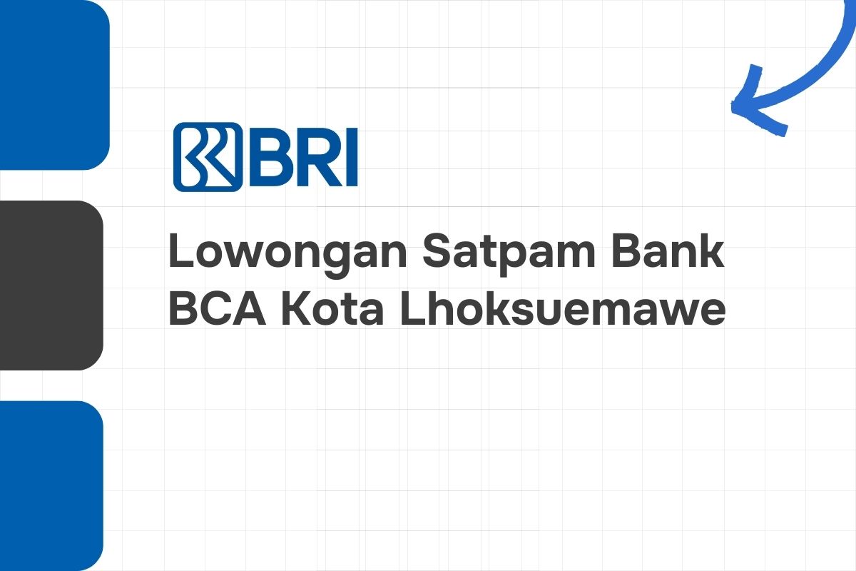Lowongan Satpam Bank BRI Kota Lhoksuemawe
