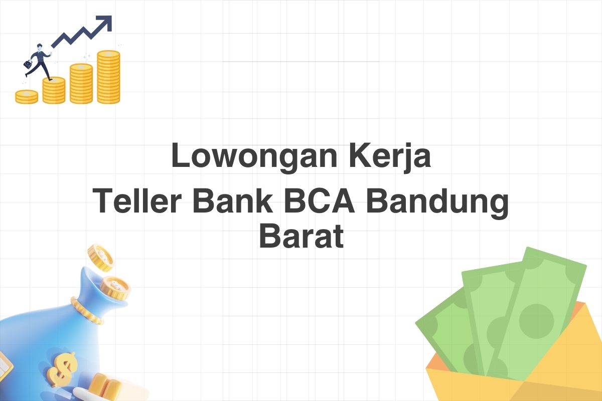 Lowongan Teller Bank BCA Bandung Barat