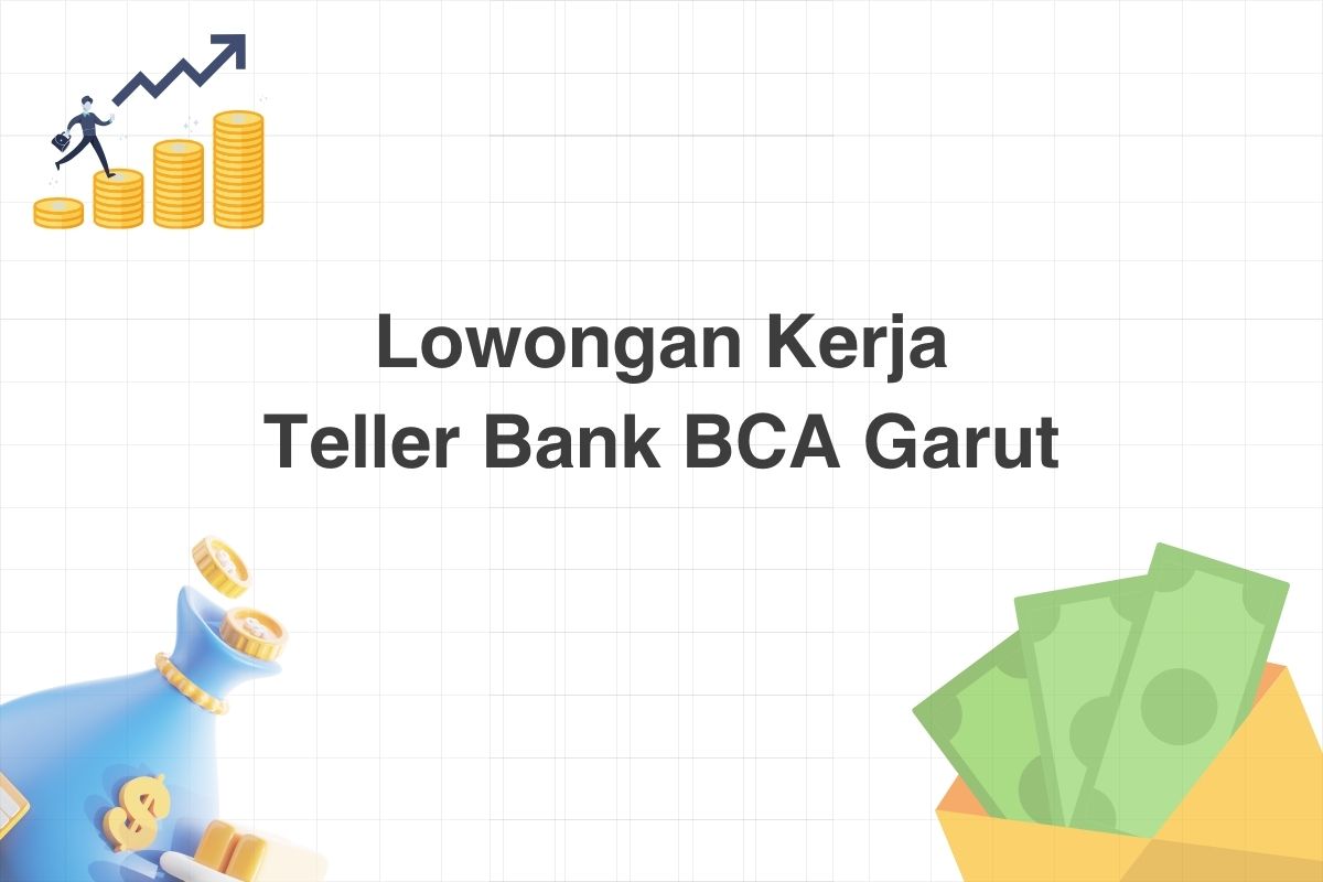 Lowongan Teller Bank BCA Garut