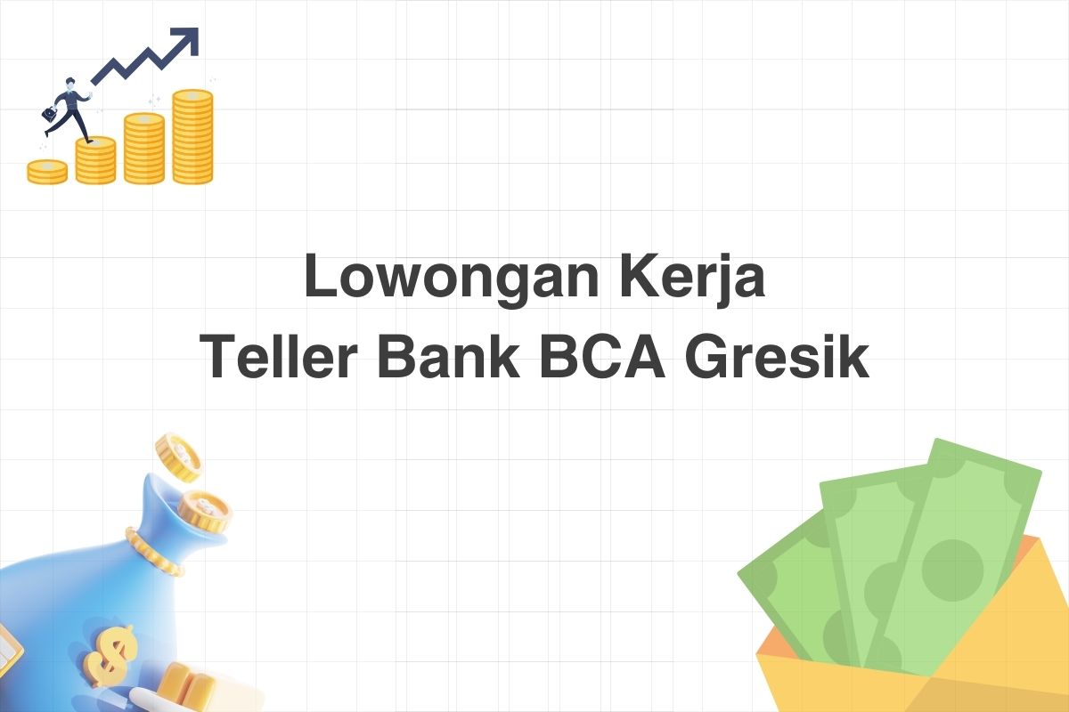 Lowongan Teller Bank BCA Gresik