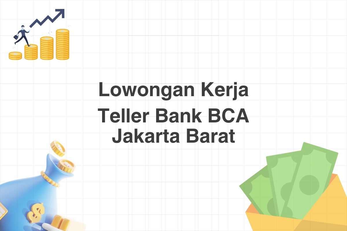 Lowongan Teller Bank BCA Jakarta Barat