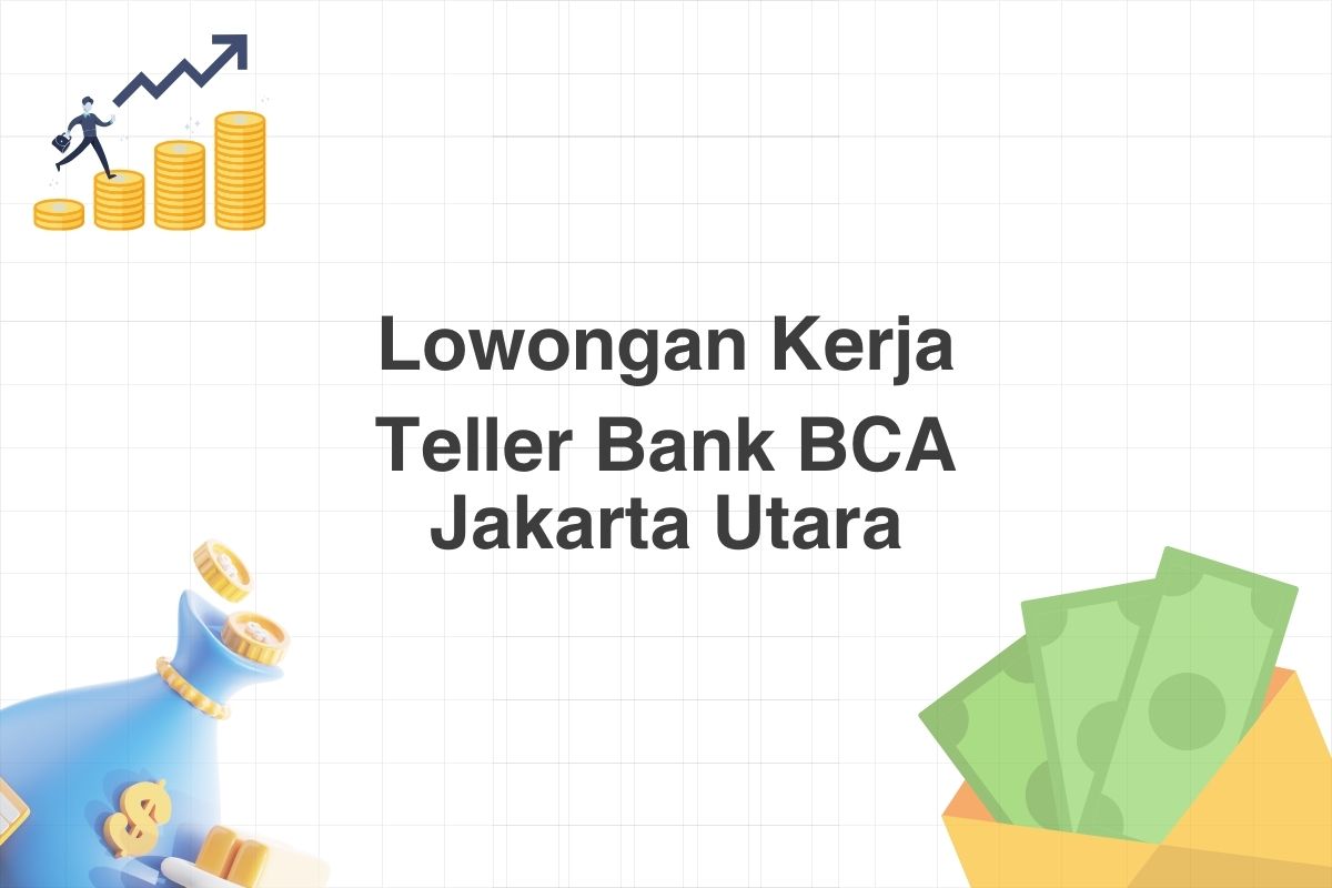 Lowongan Teller Bank BCA Jakarta Utara