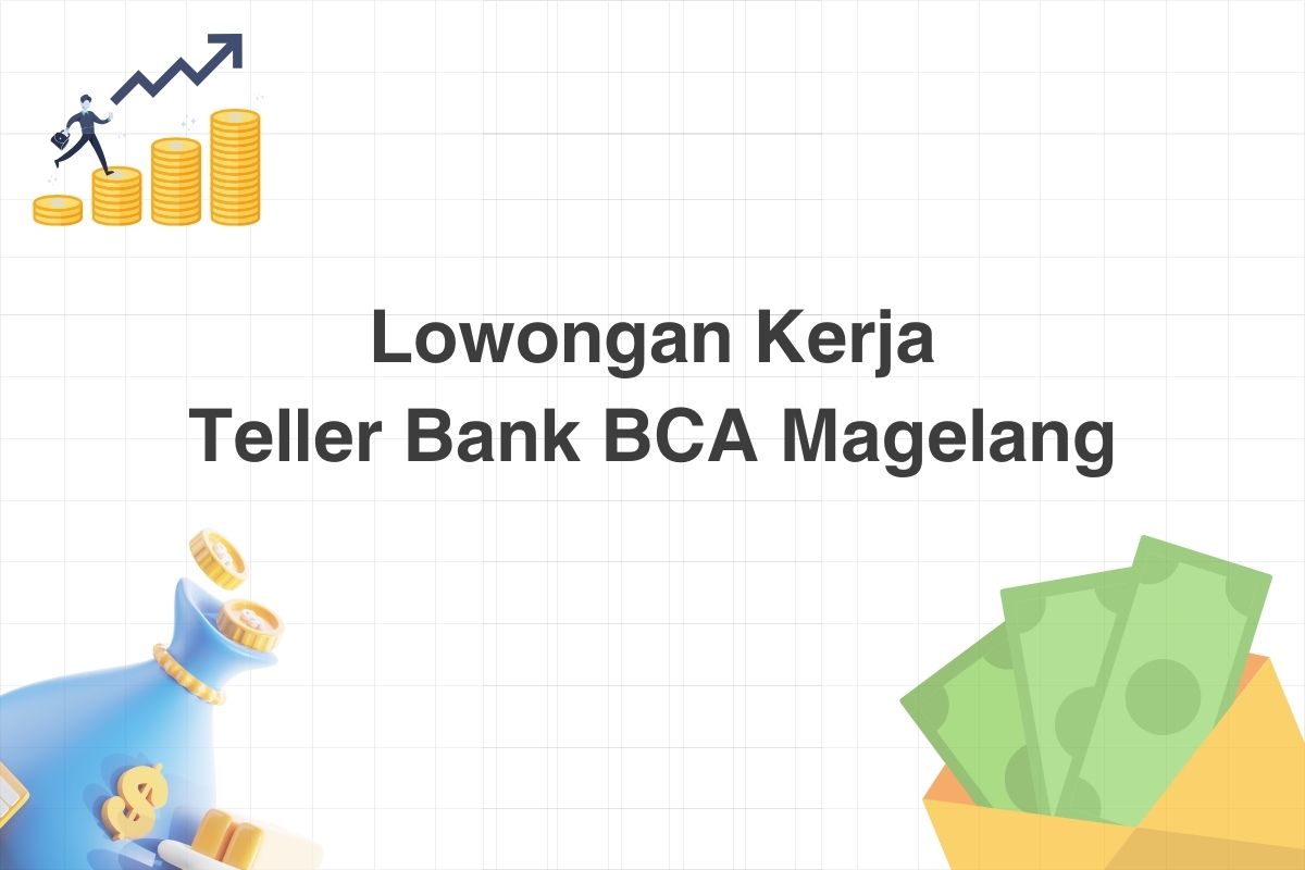Lowongan Teller Bank BCA Magelang