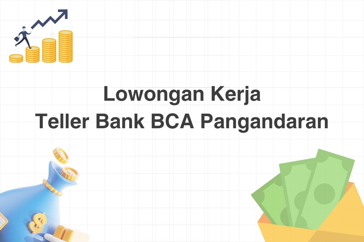 Lowongan Teller Bank BCA Pangandaran