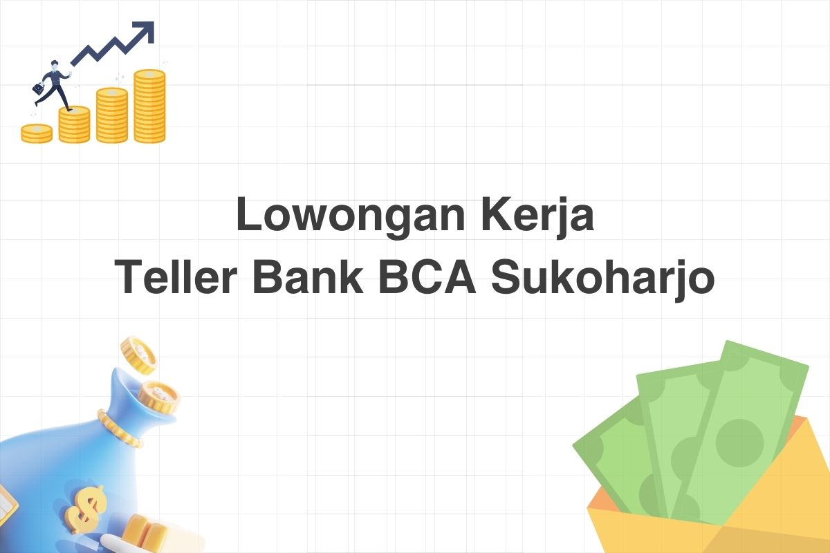 Lowongan Teller Bank BCA Sukoharjo
