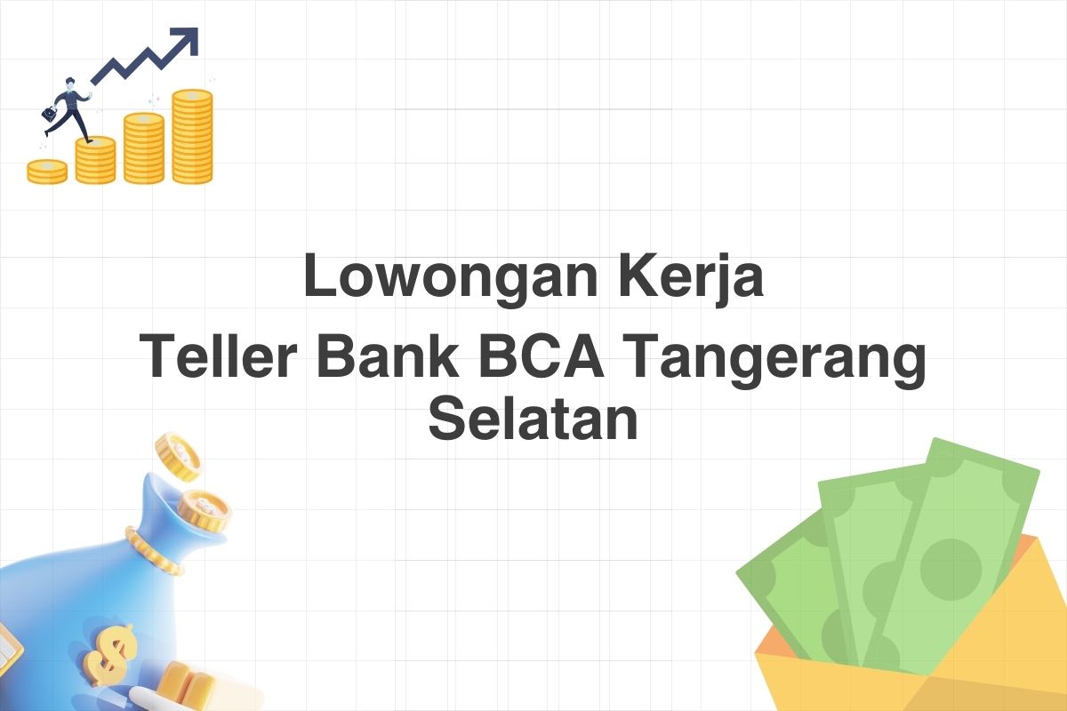 Lowongan Teller Bank BCA Tangerang Selatan