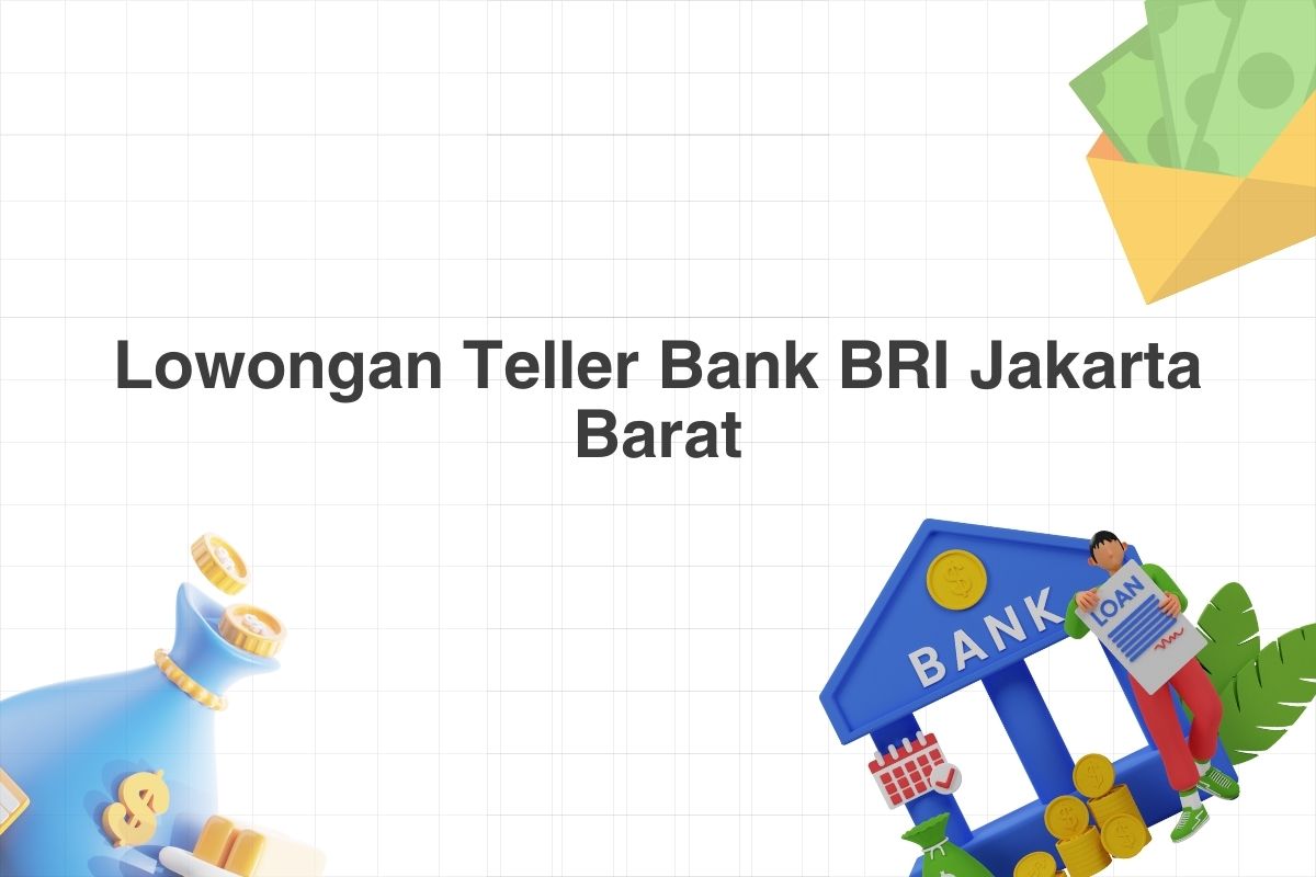 Lowongan Teller Bank BRI Jakarta Barat