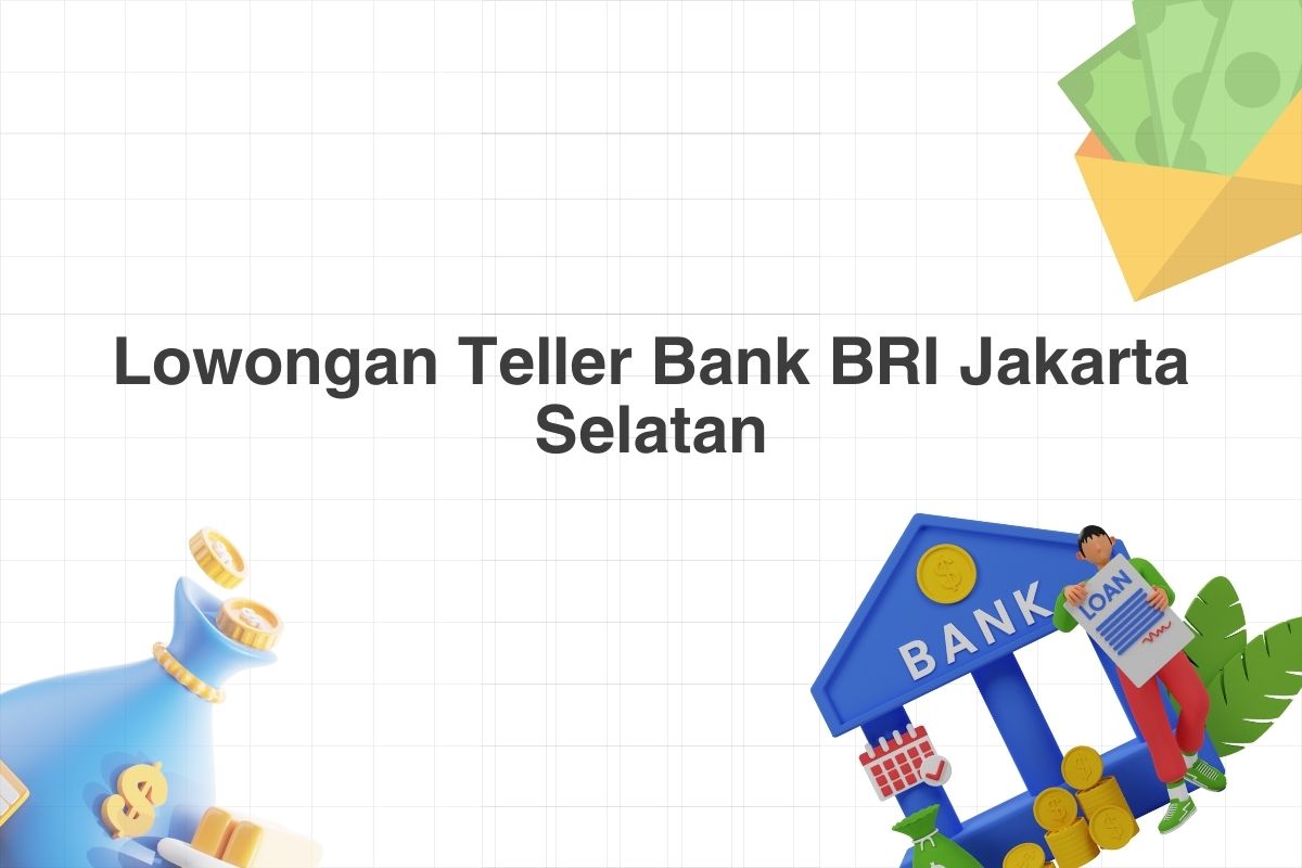 Lowongan Teller Bank BRI Jakarta Selatan
