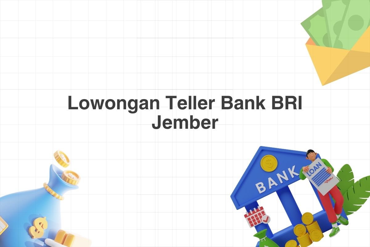 Lowongan Teller Bank BRI Jember