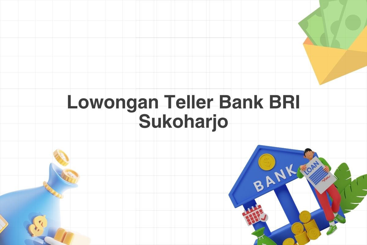 Lowongan Teller Bank BRI Sukoharjo