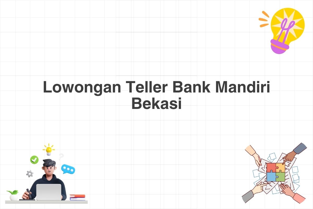 Lowongan Teller Bank Mandiri Bekasi
