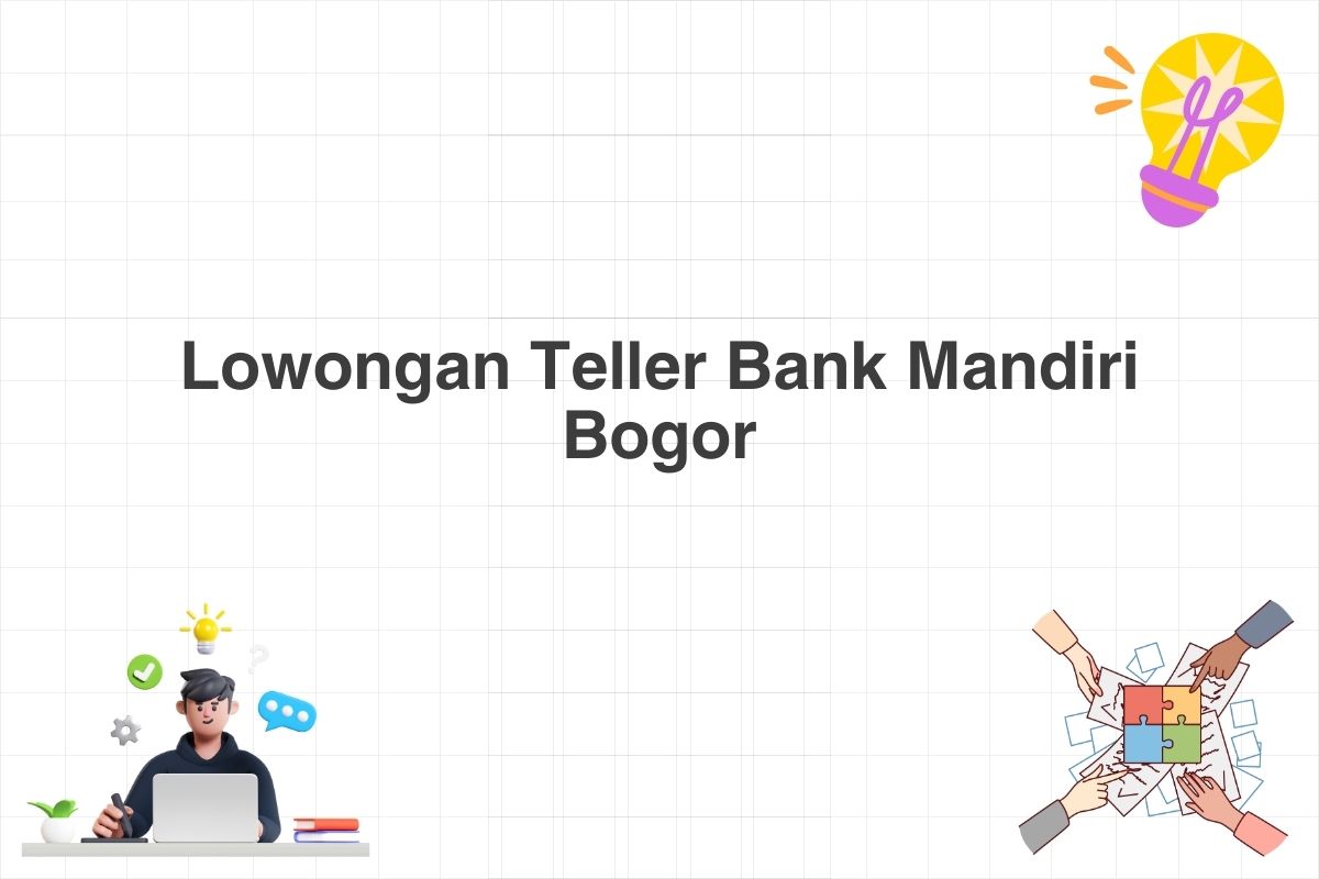 Lowongan Teller Bank Mandiri Bogor