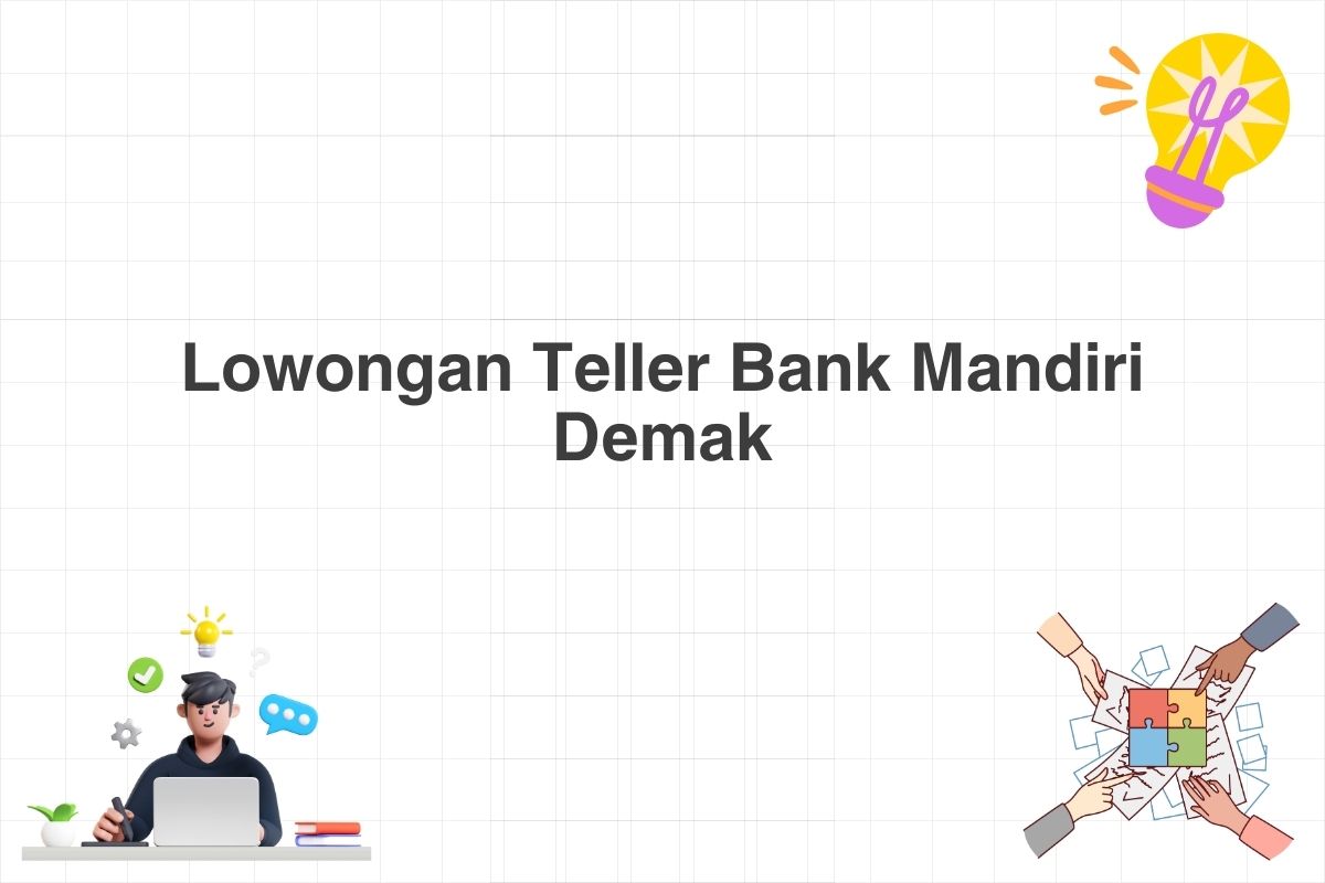 Lowongan Teller Bank Mandiri Demak
