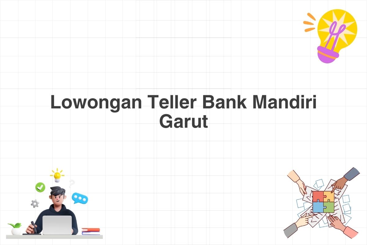 Lowongan Teller Bank Mandiri Garut