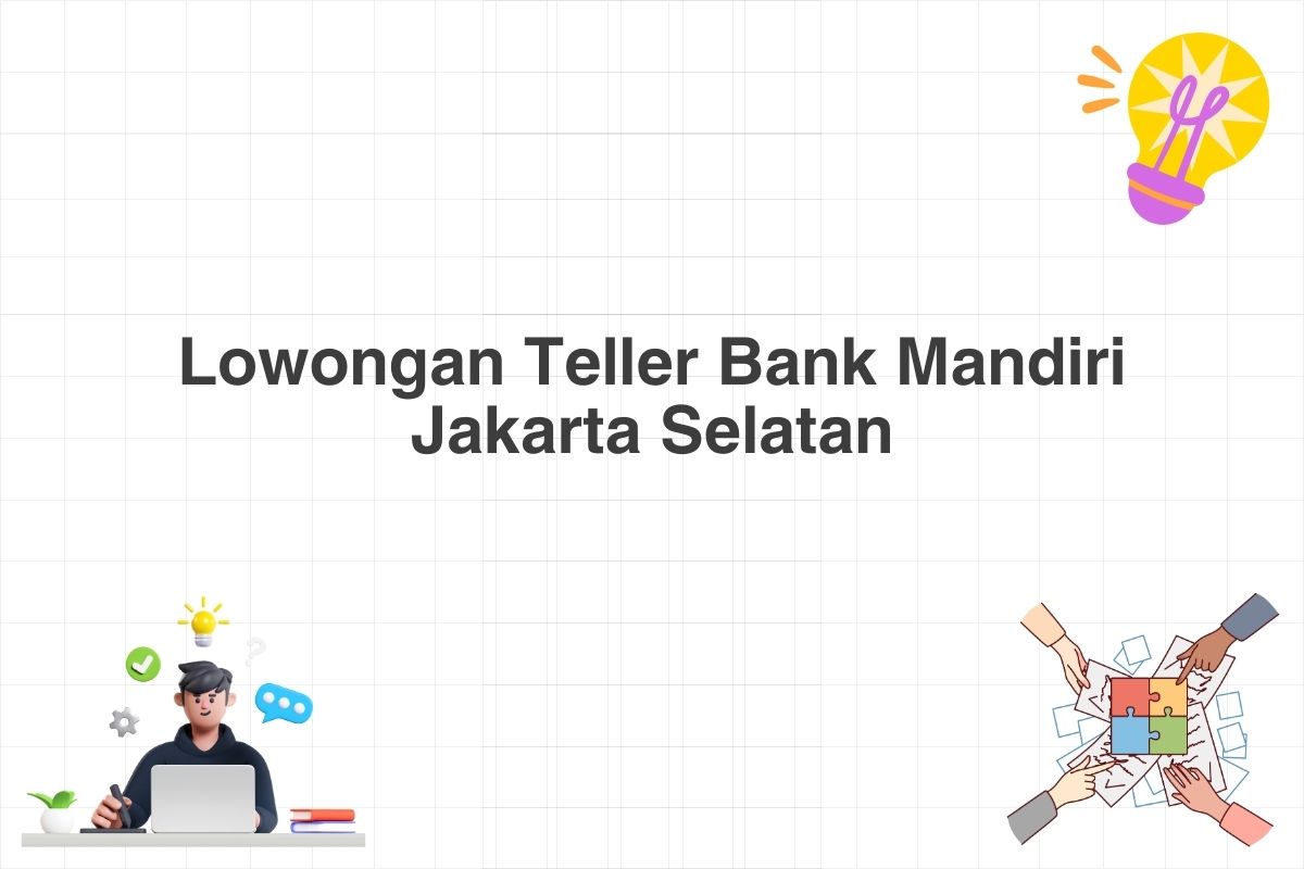 Lowongan Teller Bank Mandiri Jakarta Selatan