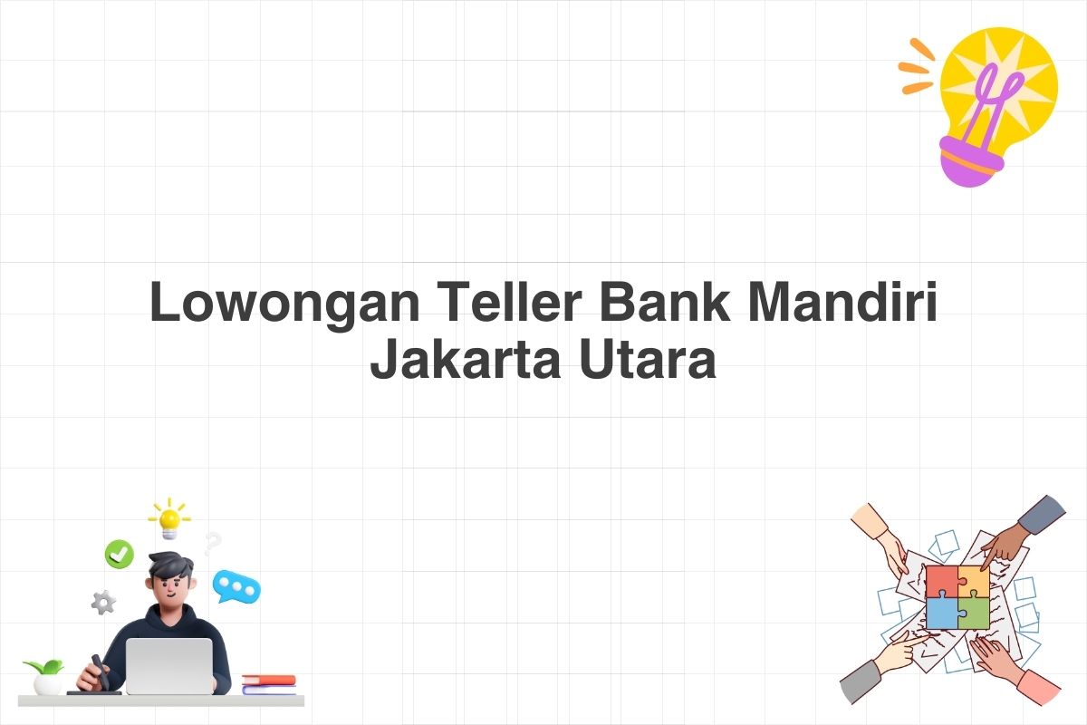 Lowongan Teller Bank Mandiri Jakarta Utara