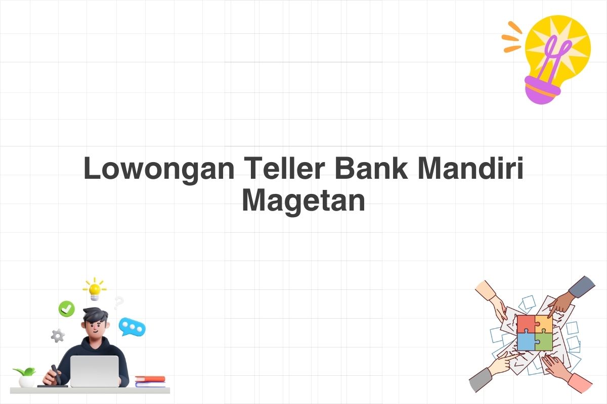 Lowongan Teller Bank Mandiri Magetan