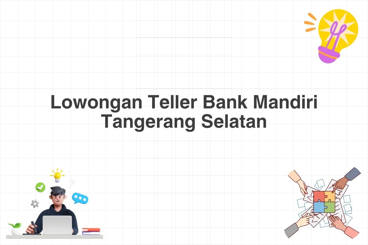 Lowongan Teller Bank Mandiri Tangerang Selatan