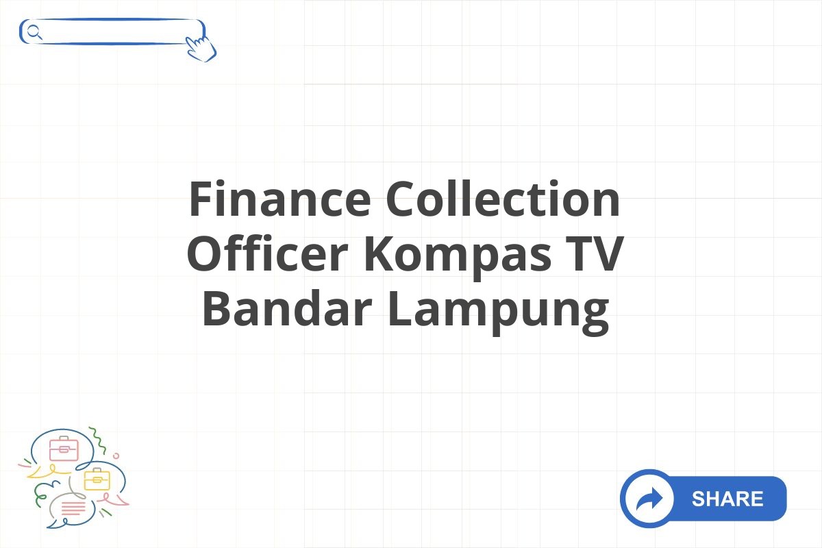 Finance Collection Officer Kompas TV Bandar Lampung