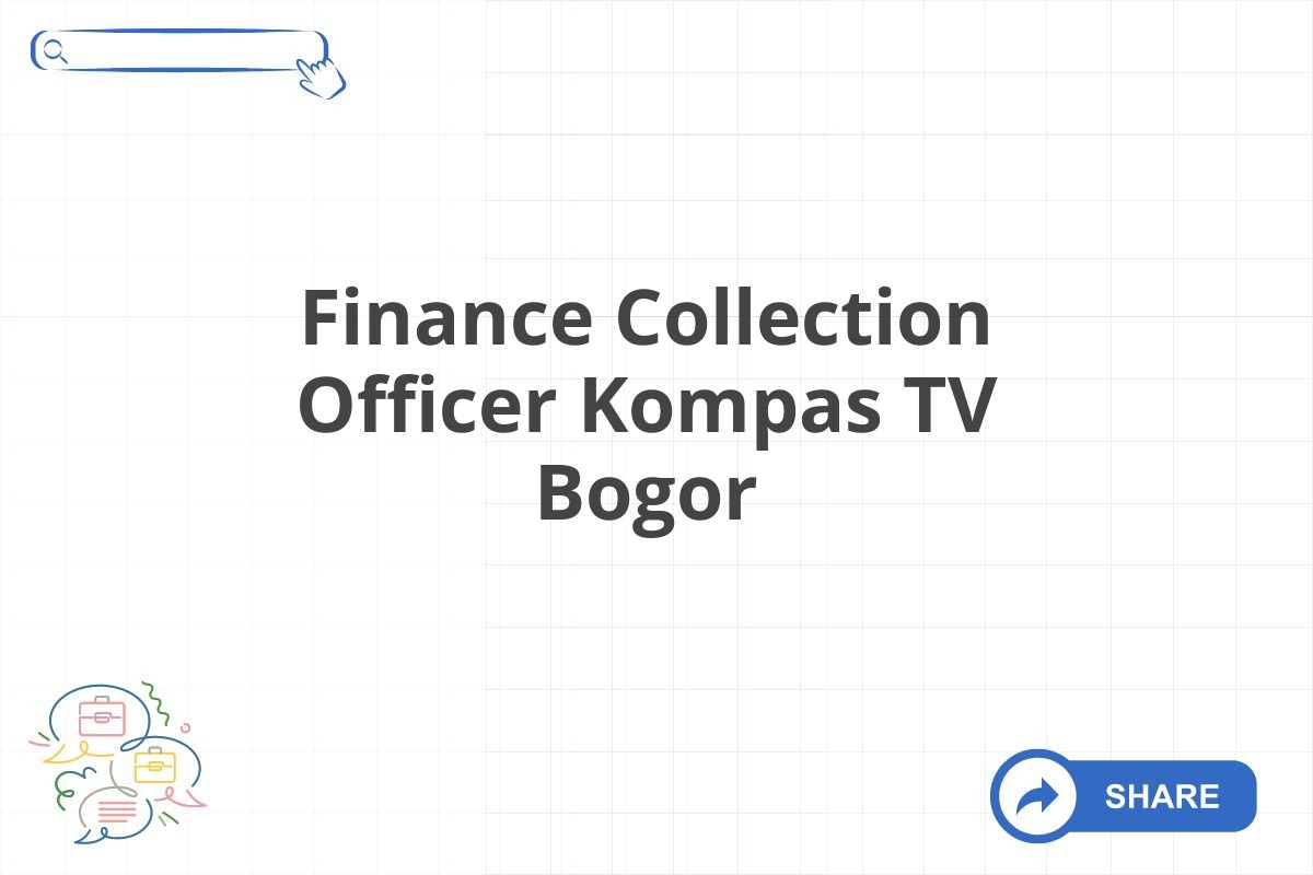 Finance Collection Officer Kompas TV Bogor