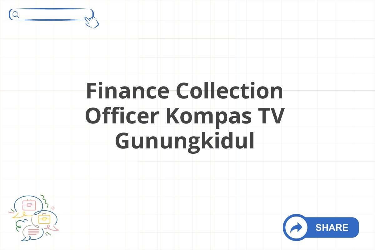 Finance Collection Officer Kompas TV Gunungkidul